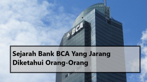 Sejarah Bank BCA Yang Jarang Diketahui Orang-Orang