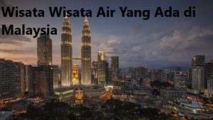 Wisata Wisata Air Yang Ada di Malaysia